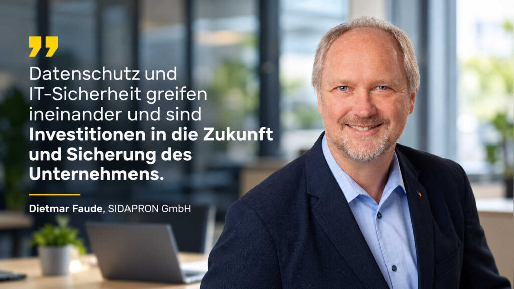 Datenschutz als Qualitätsfaktor: Dietmar Faude, SIDAPRON GmbH, mit Zitat zu Datenschutz und IT-Sicherheit als Investition